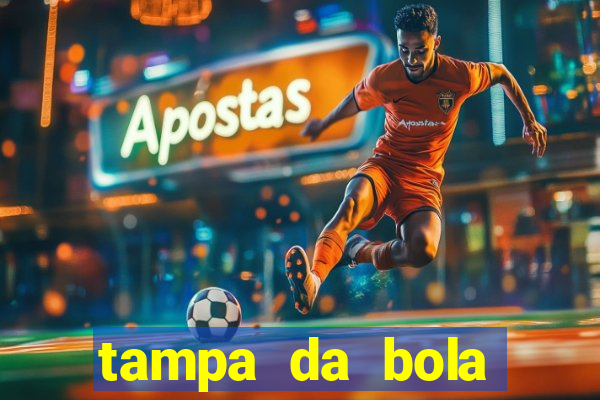 tampa da bola futebol ao vivo hoje